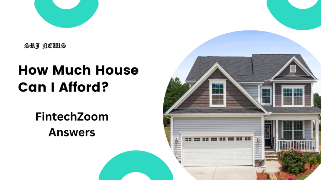 How Much House Can I Afford? FintechZoom Answers