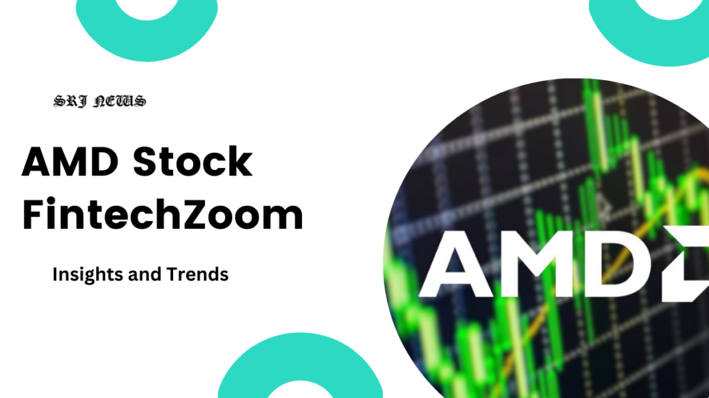 AMD Stock FintechZoom – Insights and Trends