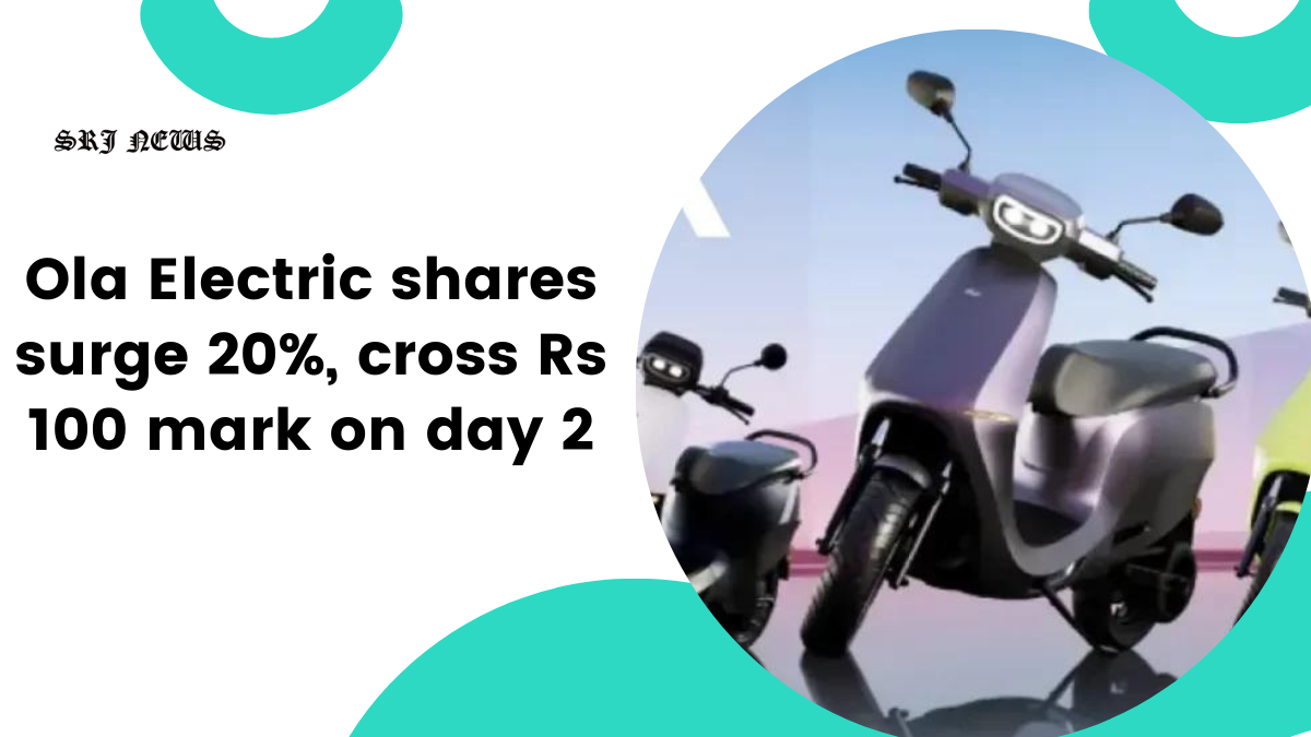 Ola Electric shares surge 20%, cross Rs 100 mark on day 2