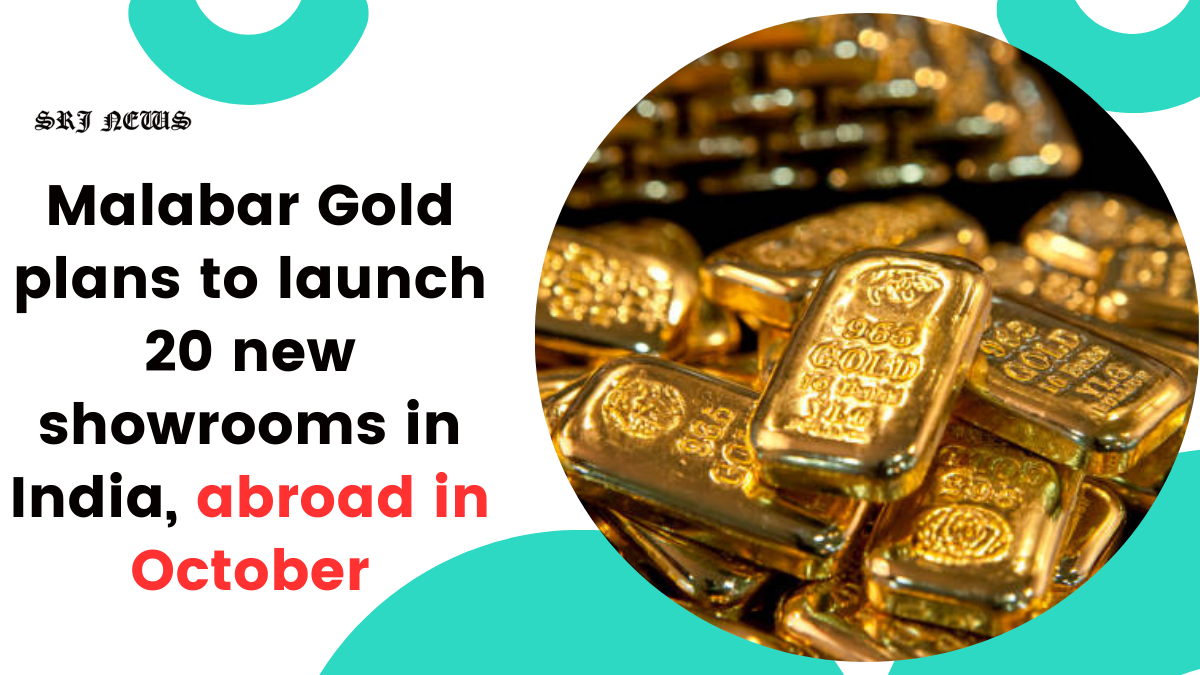 Malabar Gold plans to launch 20 new showrooms in India, abroad in October