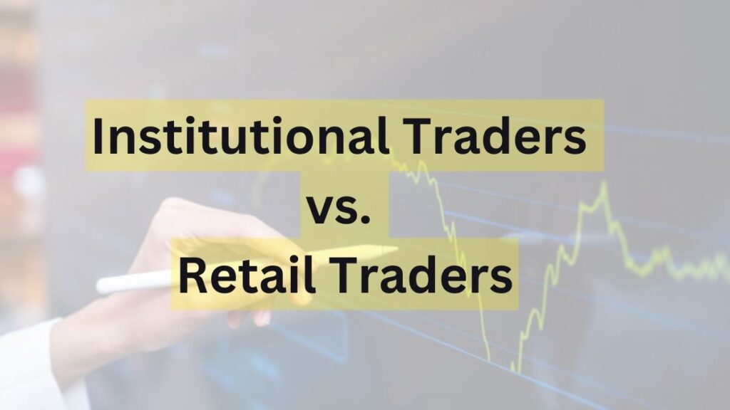 Institutional Traders vs. Retail Traders: Key Differences and Advantages